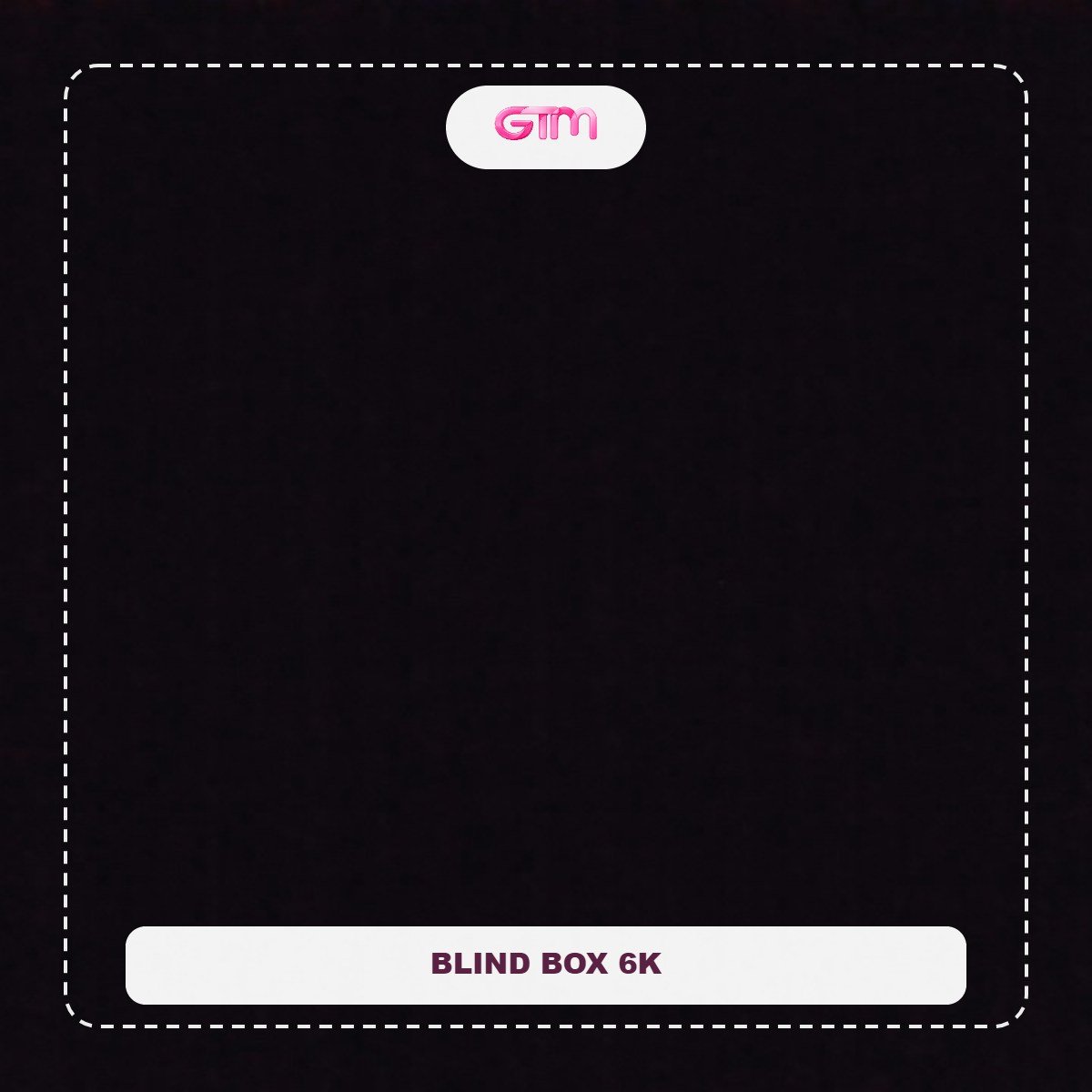 BLIND BOX 6K